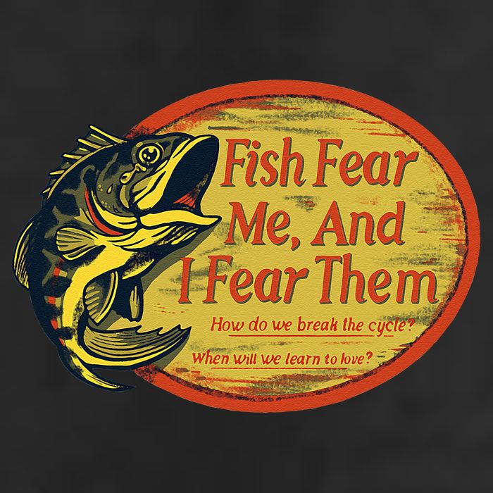 Fish Fear Me And I Fear Them How Do We Break The Cycle Trucker Hat