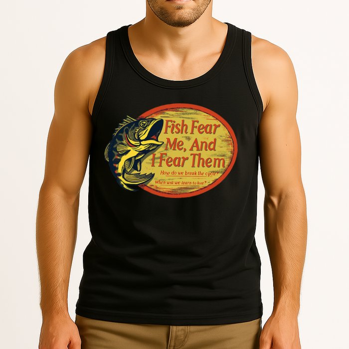 Fish Fear Me And I Fear Them How Do We Break The Cycle Tank Top