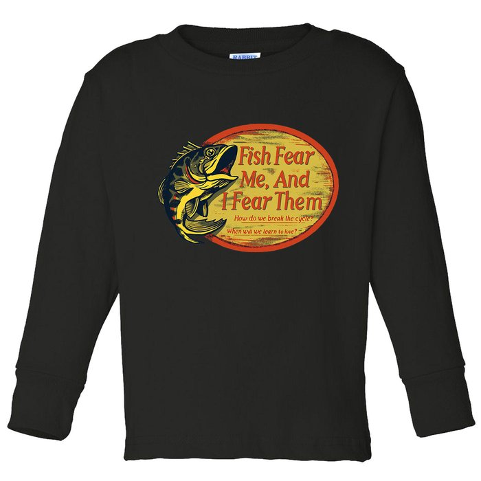 Fish Fear Me And I Fear Them How Do We Break The Cycle Toddler Long Sleeve Shirt