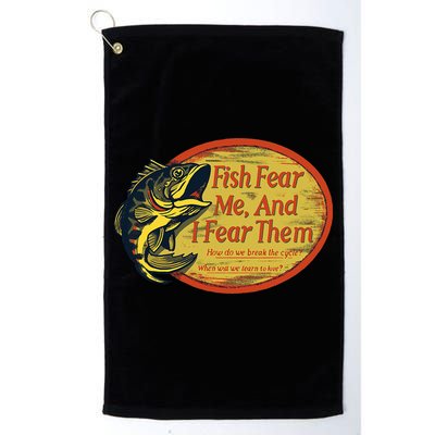 Fish Fear Me And I Fear Them How Do We Break The Cycle Golf Towel