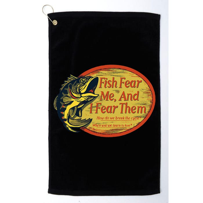 Fish Fear Me And I Fear Them How Do We Break The Cycle Golf Towel