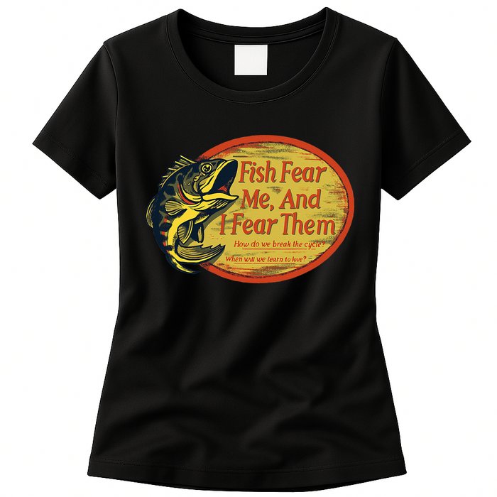 Fish Fear Me And I Fear Them How Do We Break The Cycle Womens T-Shirt