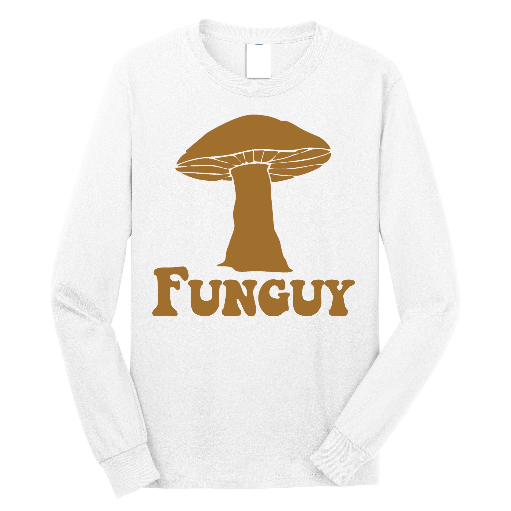 Funguy Funny Mushroom Fun Guy Long Sleeve Shirt