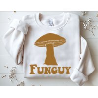 Funguy Funny Mushroom Fun Guy Sweatshirt