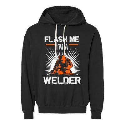 Funny Flash Me I'm A Welder Metal Worker Joke Funny Welding Garment-Dyed Fleece Hoodie