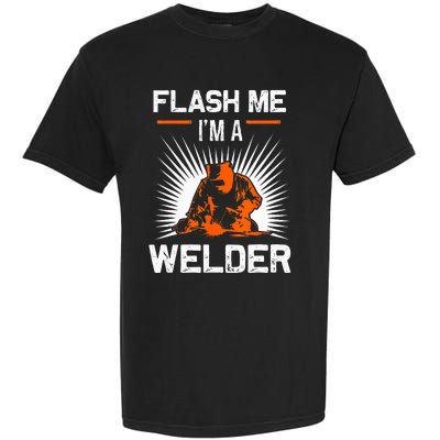 Funny Flash Me I'm A Welder Metal Worker Joke Funny Welding Garment-Dyed Heavyweight T-Shirt