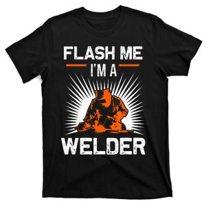 Funny Flash Me I'm A Welder Metal Worker Joke Funny Welding T-Shirt