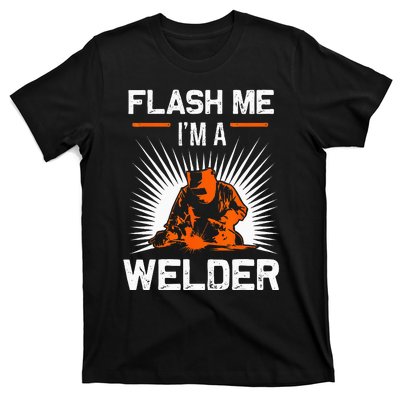 Funny Flash Me I'm A Welder Metal Worker Joke Funny Welding T-Shirt