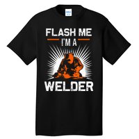 Funny Flash Me I'm A Welder Metal Worker Joke Funny Welding Tall T-Shirt