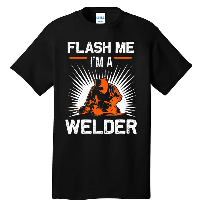 Funny Flash Me I'm A Welder Metal Worker Joke Funny Welding Tall T-Shirt