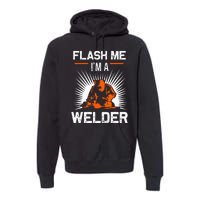 Funny Flash Me I'm A Welder Metal Worker Joke Funny Welding Premium Hoodie