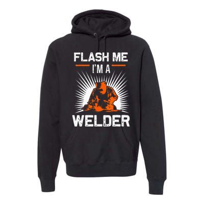 Funny Flash Me I'm A Welder Metal Worker Joke Funny Welding Premium Hoodie