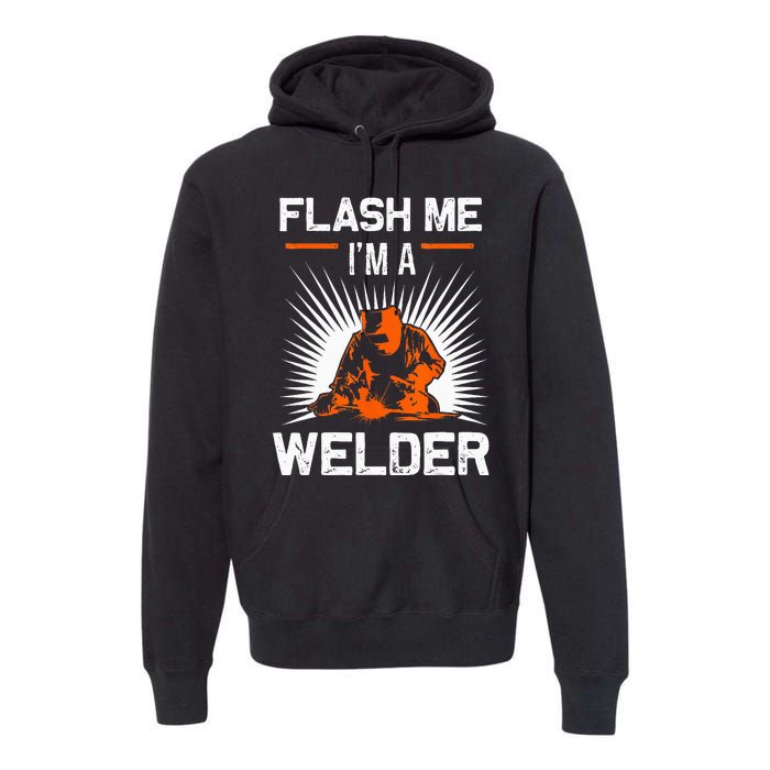 Funny Flash Me I'm A Welder Metal Worker Joke Funny Welding Premium Hoodie