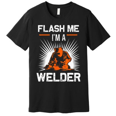 Funny Flash Me I'm A Welder Metal Worker Joke Funny Welding Premium T-Shirt