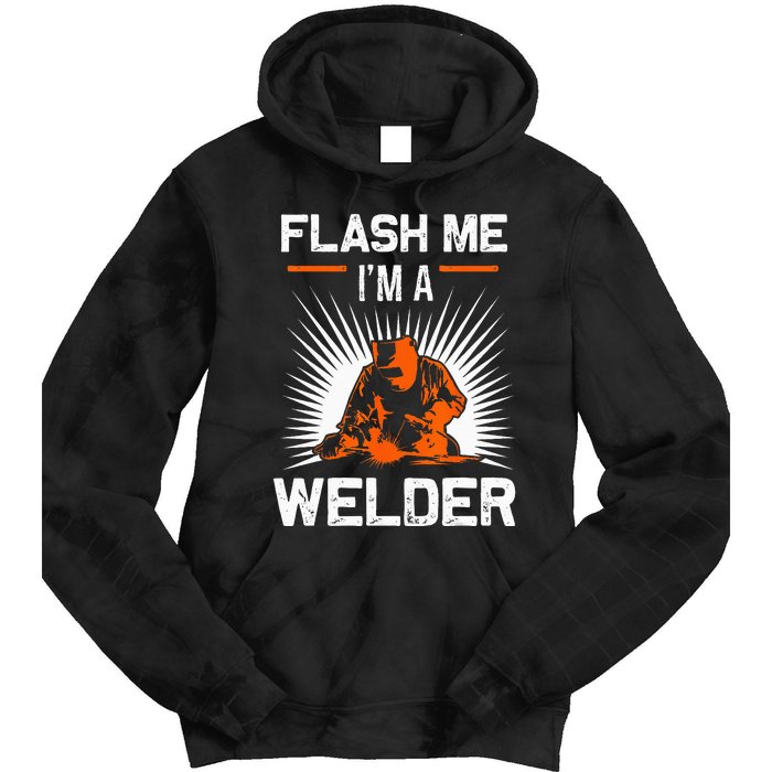 Funny Flash Me I'm A Welder Metal Worker Joke Funny Welding Tie Dye Hoodie