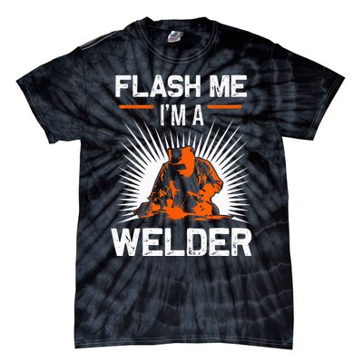 Funny Flash Me I'm A Welder Metal Worker Joke Funny Welding Tie-Dye T-Shirt