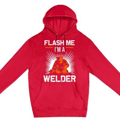 Funny Flash Me I'm A Welder Metal Worker Joke Funny Welding Premium Pullover Hoodie