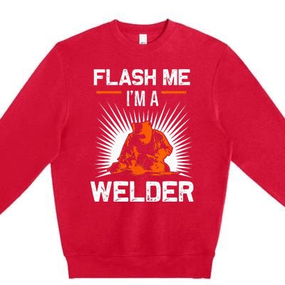 Funny Flash Me I'm A Welder Metal Worker Joke Funny Welding Premium Crewneck Sweatshirt