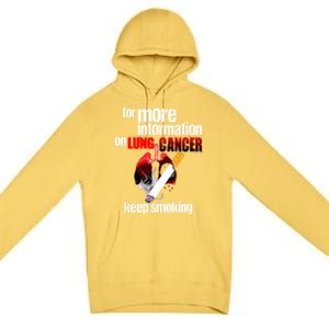 Funny For More Information On Lung Cancer Keep Smoking Gift Premium Pullover Hoodie