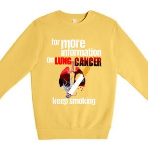 Funny For More Information On Lung Cancer Keep Smoking Gift Premium Crewneck Sweatshirt