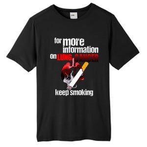 Funny For More Information On Lung Cancer Keep Smoking Gift Tall Fusion ChromaSoft Performance T-Shirt