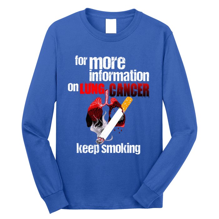 Funny For More Information On Lung Cancer Keep Smoking Gift Long Sleeve Shirt