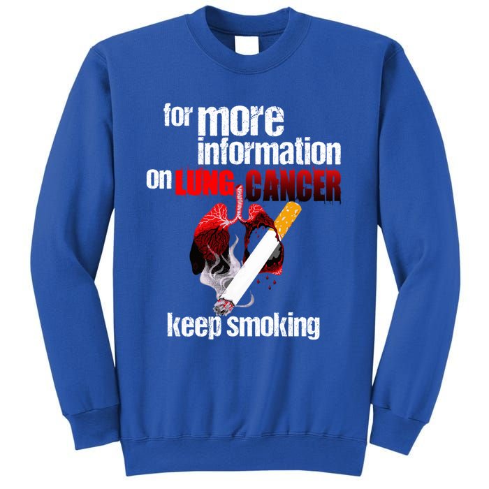 Funny For More Information On Lung Cancer Keep Smoking Gift Sweatshirt