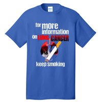 Funny For More Information On Lung Cancer Keep Smoking Gift Tall T-Shirt