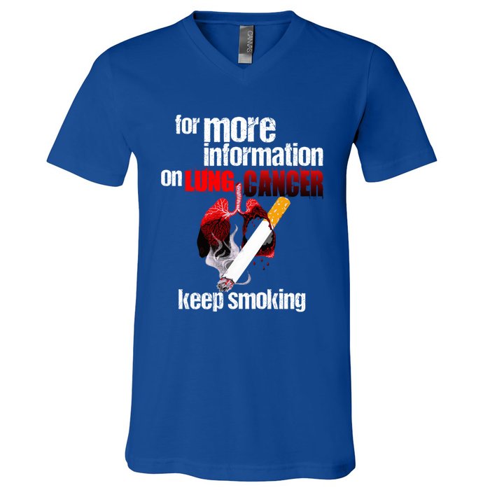 Funny For More Information On Lung Cancer Keep Smoking Gift V-Neck T-Shirt