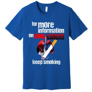 Funny For More Information On Lung Cancer Keep Smoking Gift Premium T-Shirt