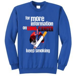 Funny For More Information On Lung Cancer Keep Smoking Gift Tall Sweatshirt