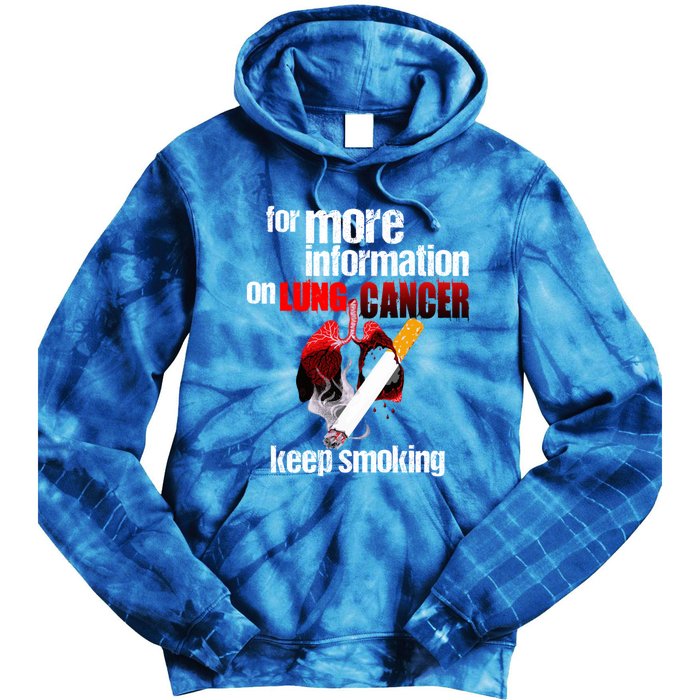 Funny For More Information On Lung Cancer Keep Smoking Gift Tie Dye Hoodie