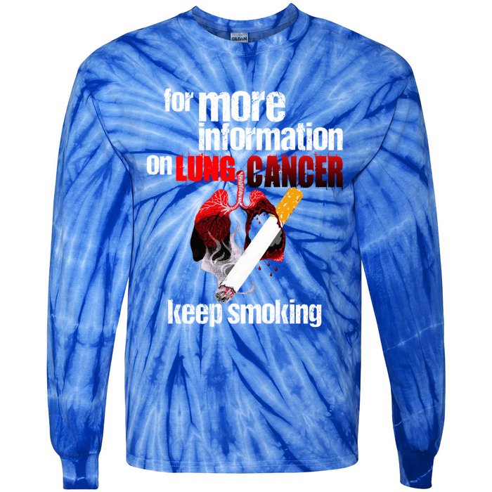 Funny For More Information On Lung Cancer Keep Smoking Gift Tie-Dye Long Sleeve Shirt