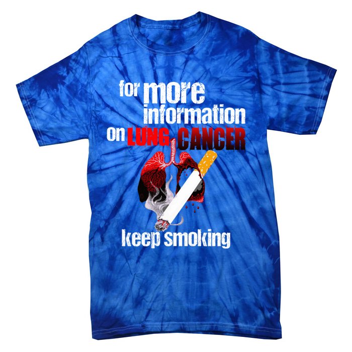 Funny For More Information On Lung Cancer Keep Smoking Gift Tie-Dye T-Shirt