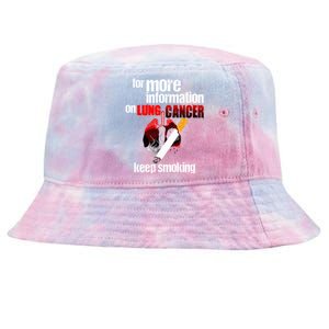 Funny For More Information On Lung Cancer Keep Smoking Gift Tie-Dyed Bucket Hat