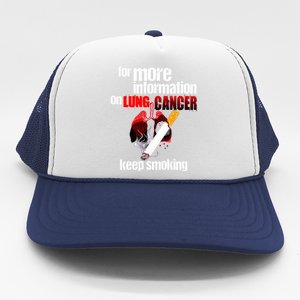 Funny For More Information On Lung Cancer Keep Smoking Gift Trucker Hat