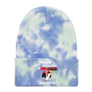 Funny For More Information On Lung Cancer Keep Smoking Gift Tie Dye 12in Knit Beanie