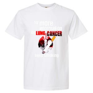 Funny For More Information On Lung Cancer Keep Smoking Gift Garment-Dyed Heavyweight T-Shirt