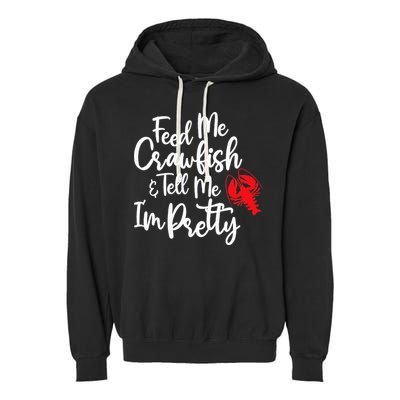 Funny Feed Me Crawfish & Tell Me I'm Pretty Tee Garment-Dyed Fleece Hoodie