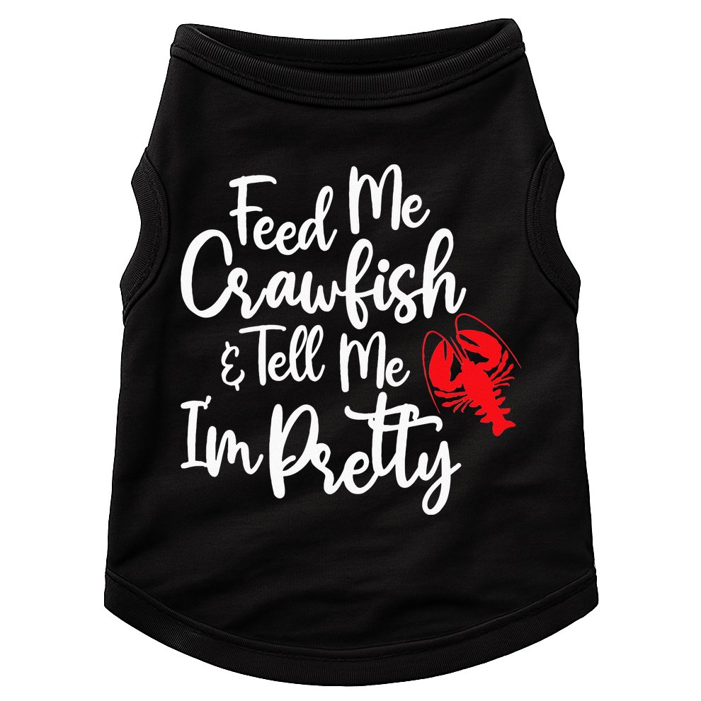 Funny Feed Me Crawfish & Tell Me I'm Pretty Tee Doggie Tank
