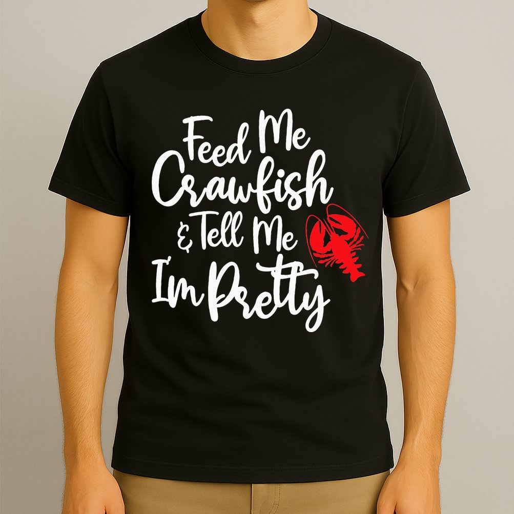 Funny Feed Me Crawfish & Tell Me I'm Pretty Tee T-Shirt