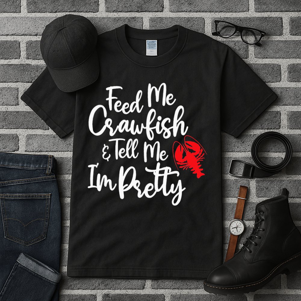 Funny Feed Me Crawfish & Tell Me I'm Pretty Tee Tall T-Shirt