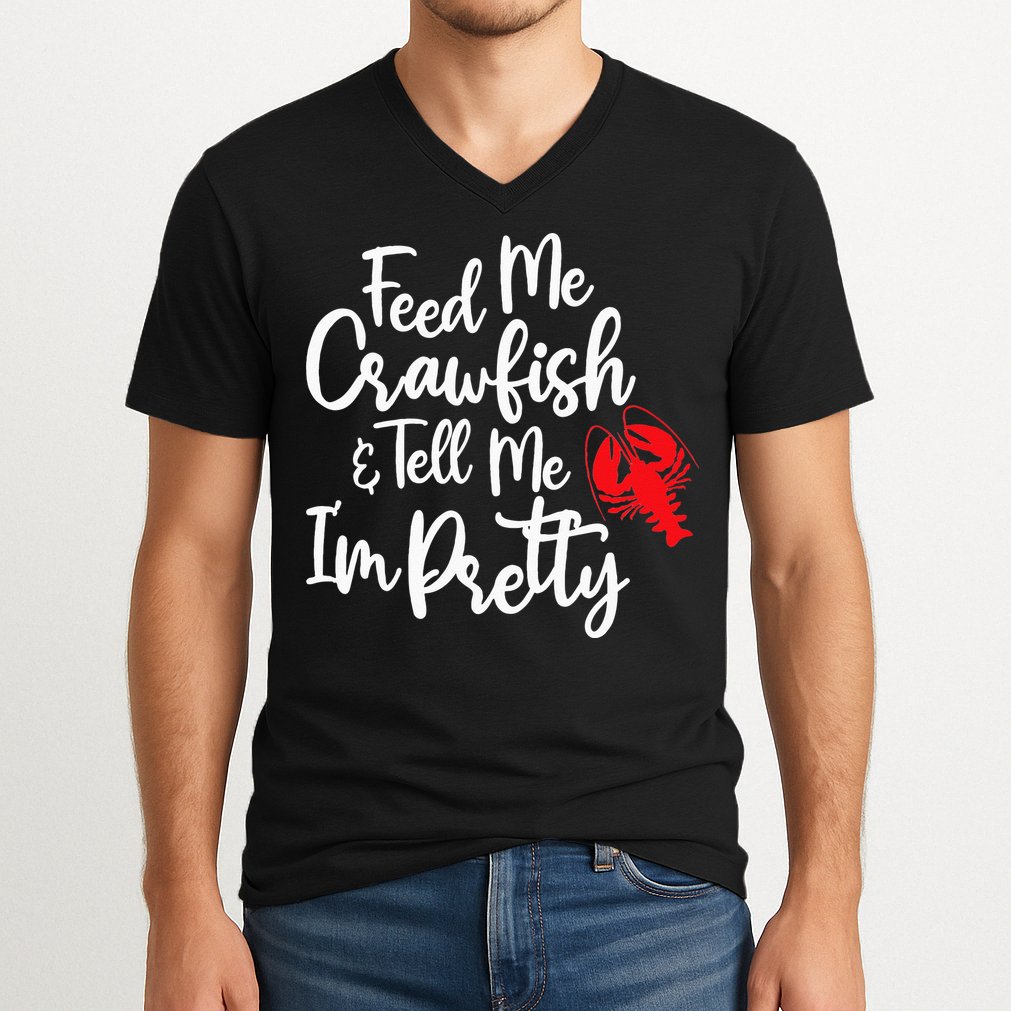 Funny Feed Me Crawfish & Tell Me I'm Pretty Tee V-Neck T-Shirt
