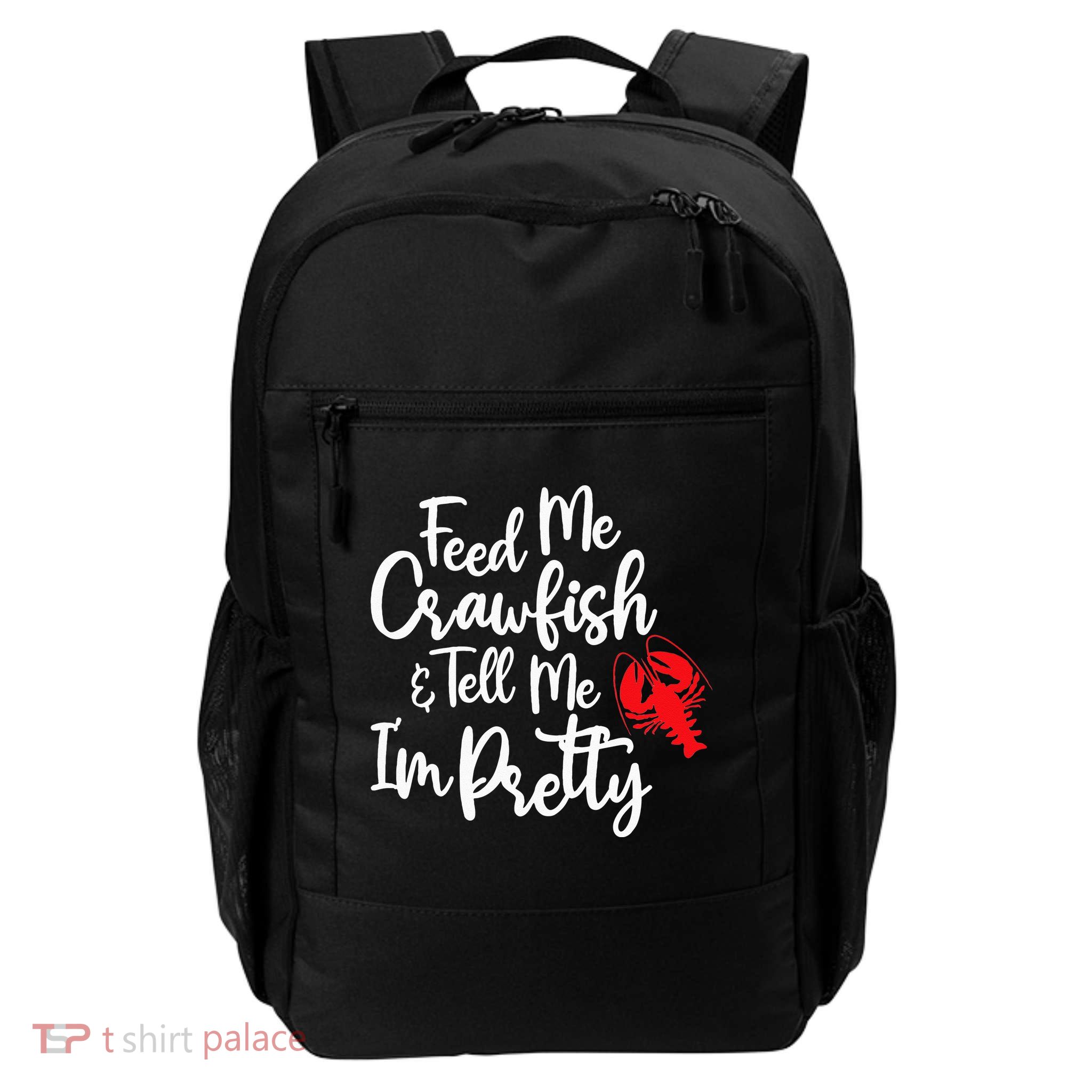 Funny Feed Me Crawfish & Tell Me I'm Pretty Tee Backpack