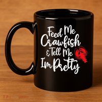 Funny Feed Me Crawfish & Tell Me I'm Pretty Tee 11oz C Handle Ceramic Mug