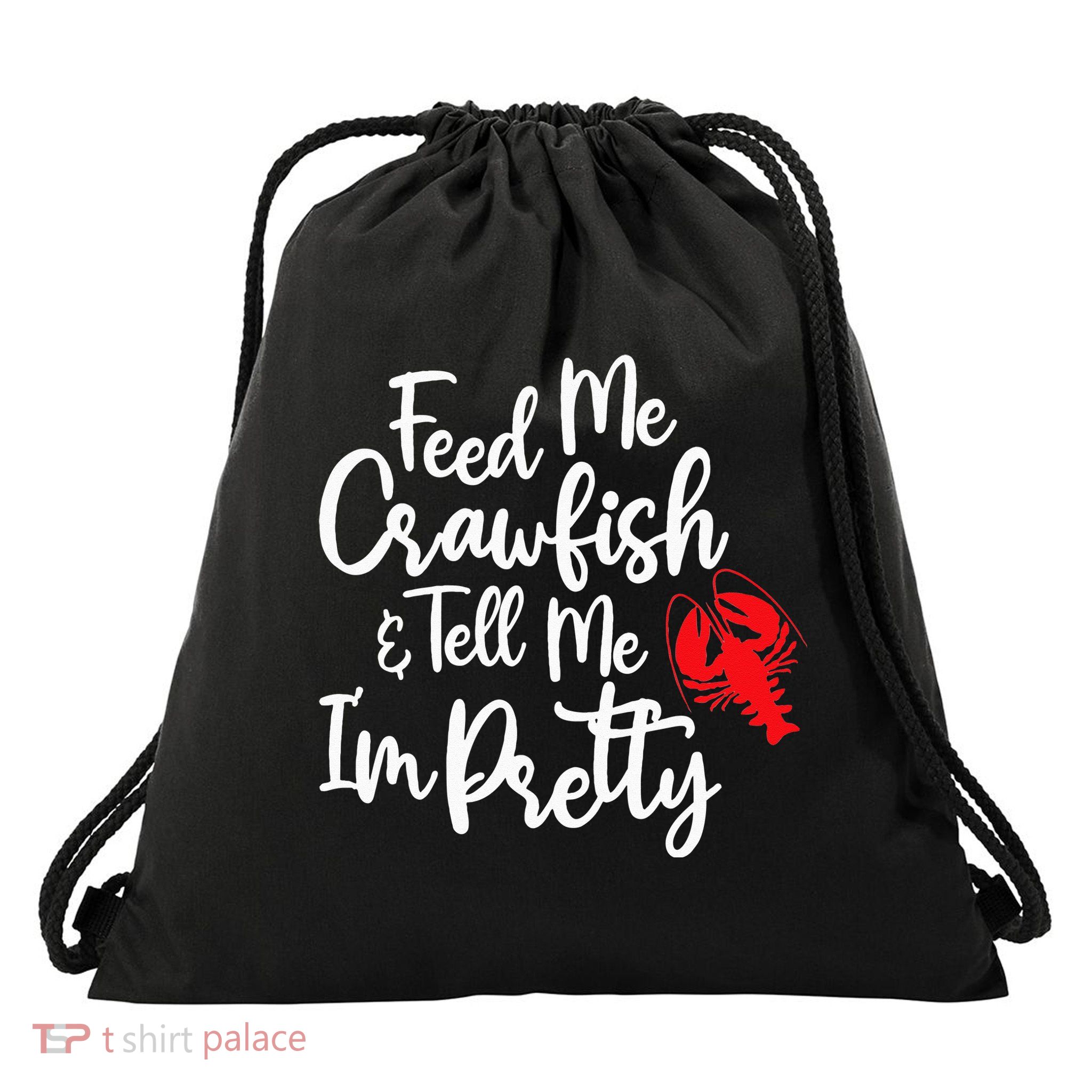 Funny Feed Me Crawfish & Tell Me I'm Pretty Tee Drawstring Bag