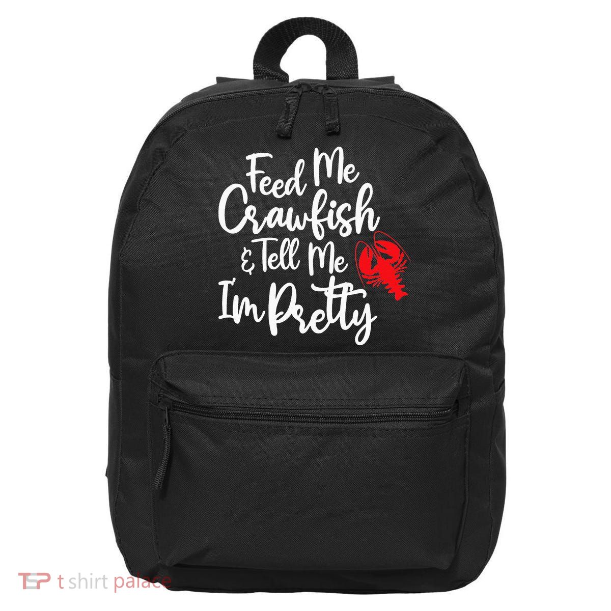 Funny Feed Me Crawfish & Tell Me I'm Pretty Tee 16 in Basic Backpack