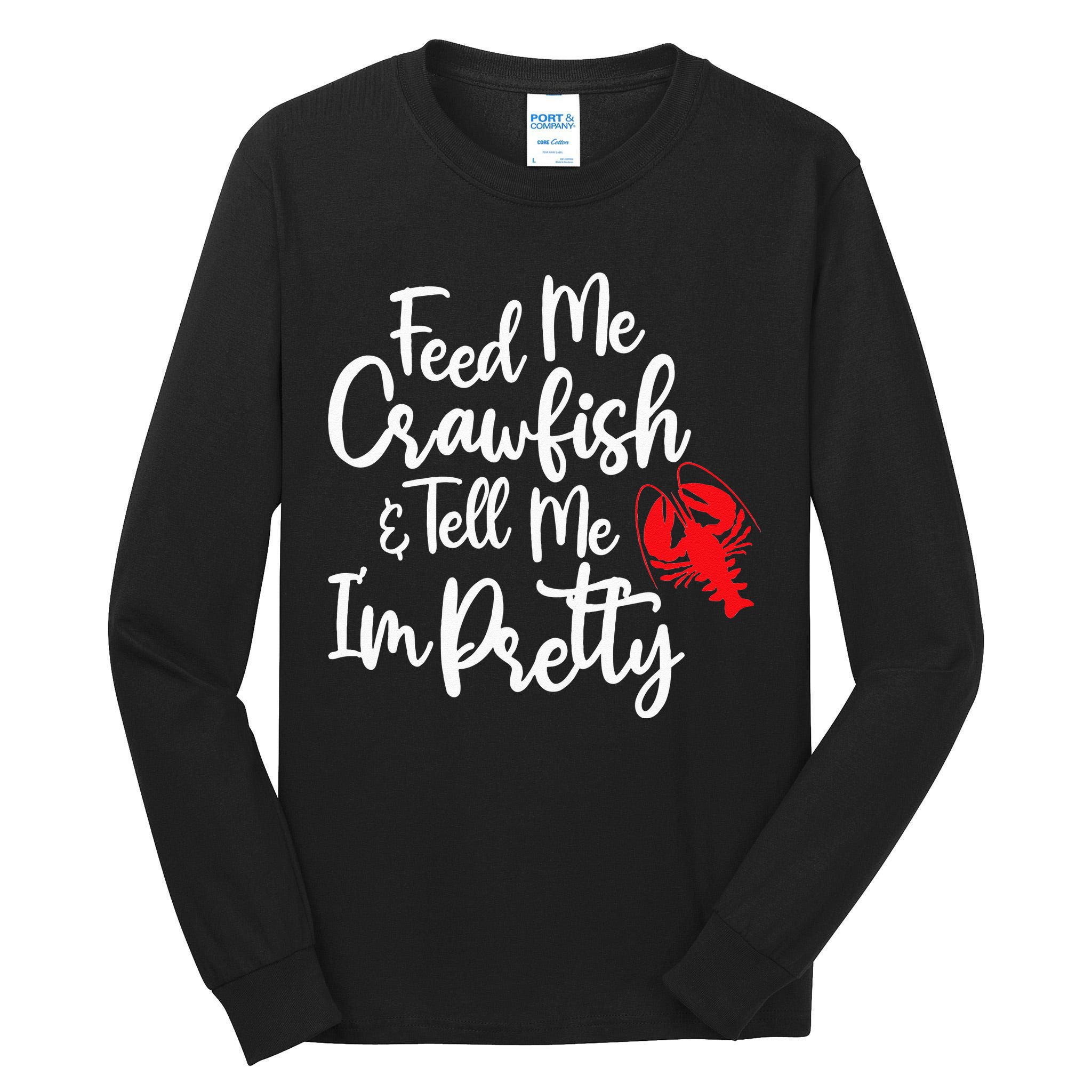 Funny Feed Me Crawfish & Tell Me I'm Pretty Tee Tall Long Sleeve T-Shirt