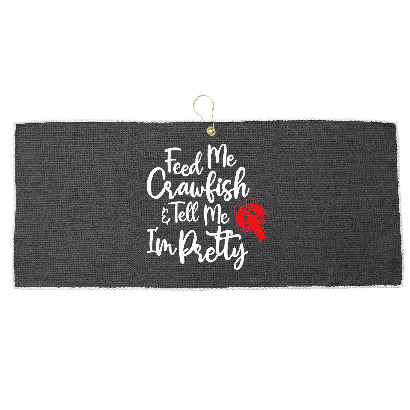 Funny Feed Me Crawfish & Tell Me I'm Pretty Tee Large Microfiber Waffle Golf Towel