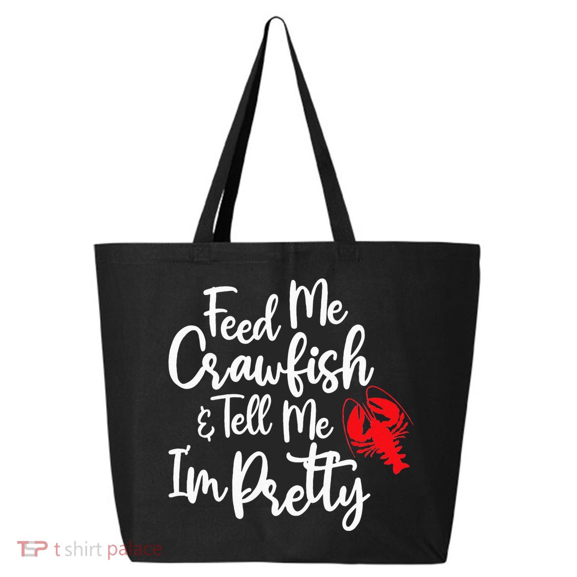 Funny Feed Me Crawfish & Tell Me I'm Pretty Tee 25L Jumbo Tote